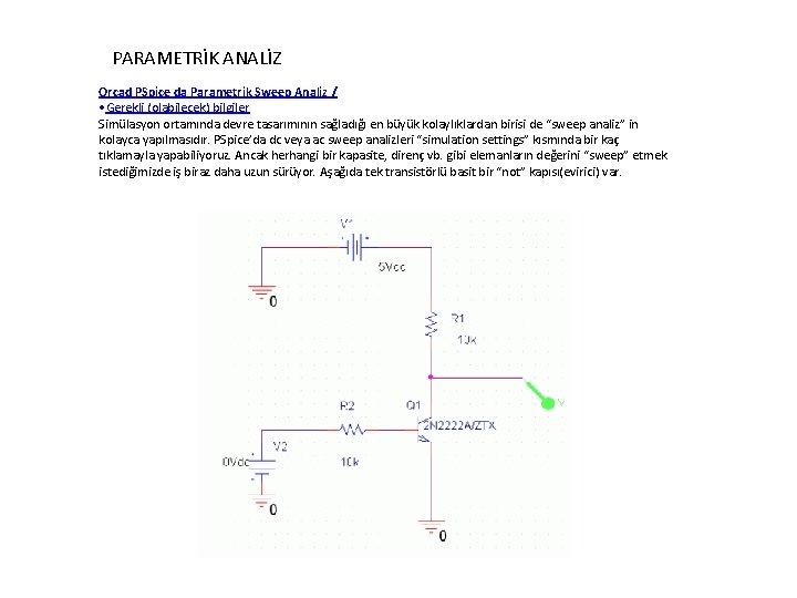 PARAMETRİK ANALİZ Orcad PSpice da Parametrik Sweep Analiz / • Gerekli (olabilecek) bilgiler Simülasyon