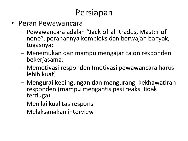 Persiapan • Peran Pewawancara – Pewawancara adalah “Jack-of-all-trades, Master of none”, peranannya kompleks dan