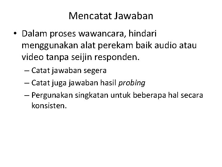 Mencatat Jawaban • Dalam proses wawancara, hindari menggunakan alat perekam baik audio atau video