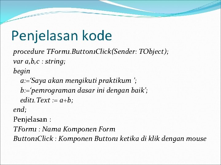 Penjelasan kode procedure TForm 1. Button 1 Click(Sender: TObject); var a, b, c :