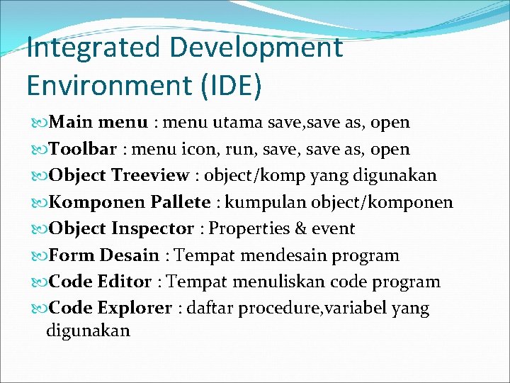 Integrated Development Environment (IDE) Main menu : menu utama save, save as, open Toolbar