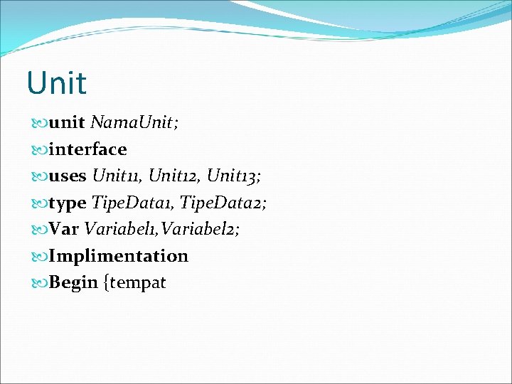 Unit unit Nama. Unit; interface uses Unit 11, Unit 12, Unit 13; type Tipe.