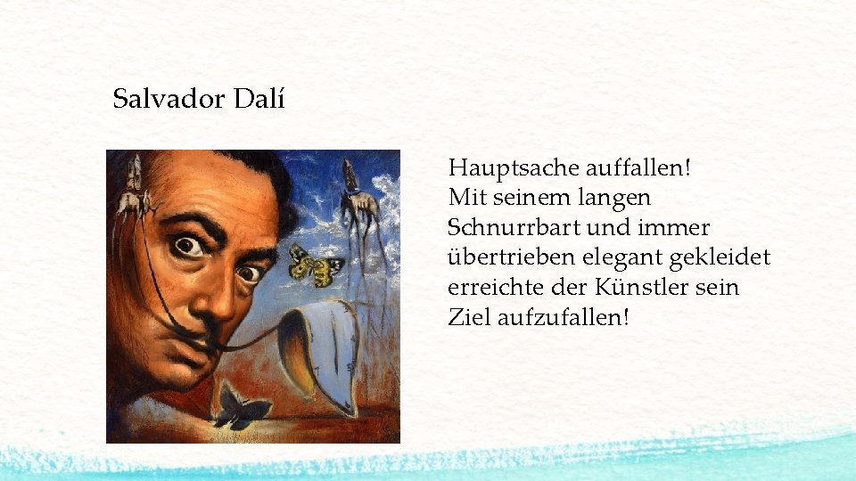 Salvador Dalí Hauptsache auffallen! Mit seinem langen Schnurrbart und immer übertrieben elegant gekleidet erreichte