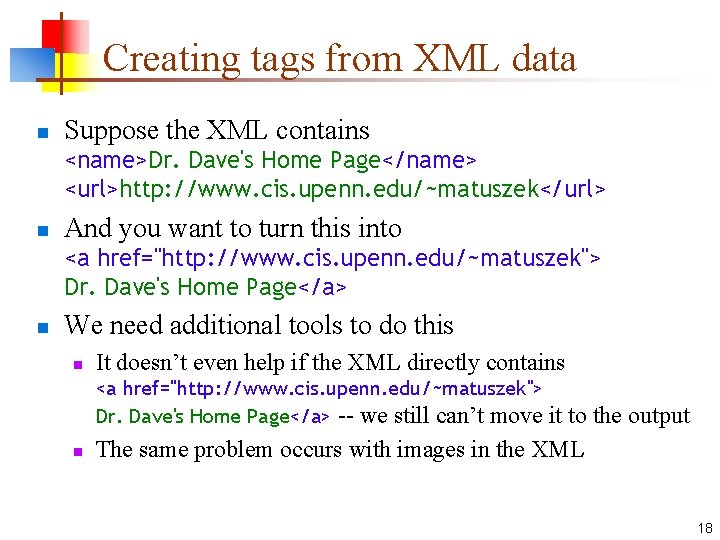 Creating tags from XML data n Suppose the XML contains <name>Dr. Dave's Home Page</name>