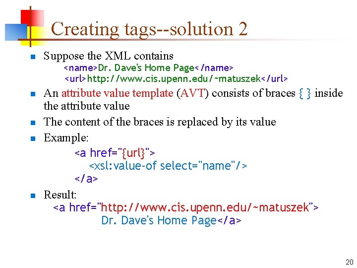 Creating tags--solution 2 n Suppose the XML contains <name>Dr. Dave's Home Page</name> <url>http: //www.