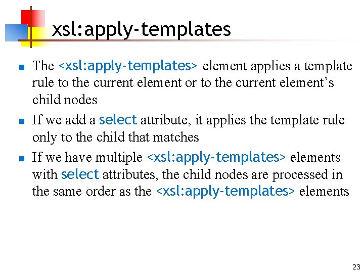 xsl: apply-templates n n n The <xsl: apply-templates> element applies a template rule to