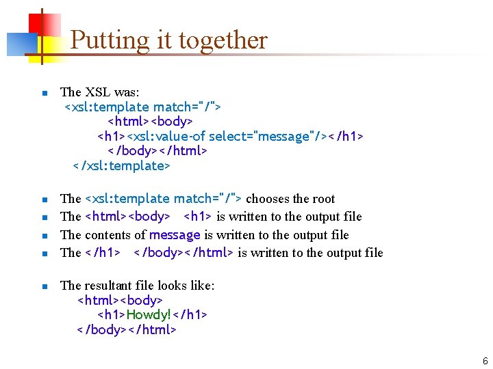 Putting it together n n n The XSL was: <xsl: template match="/"> <html><body> <h