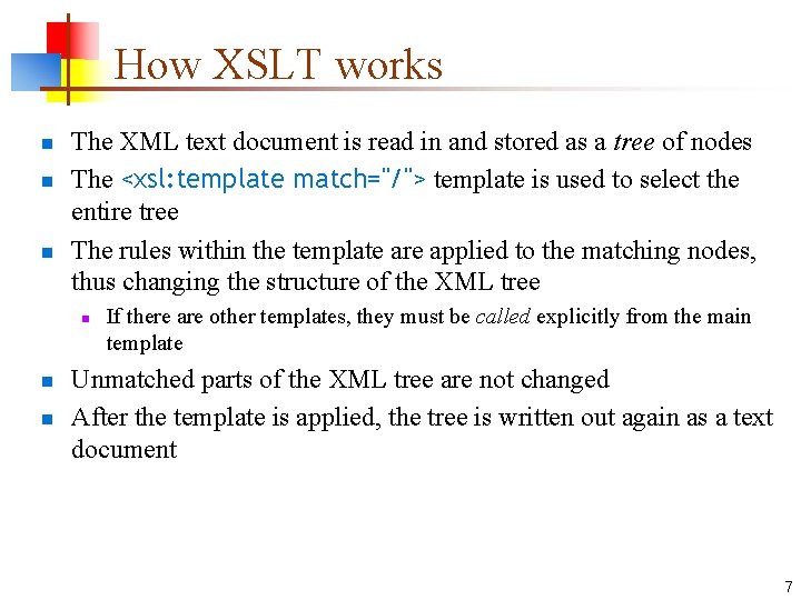 How XSLT works n n n The XML text document is read in and