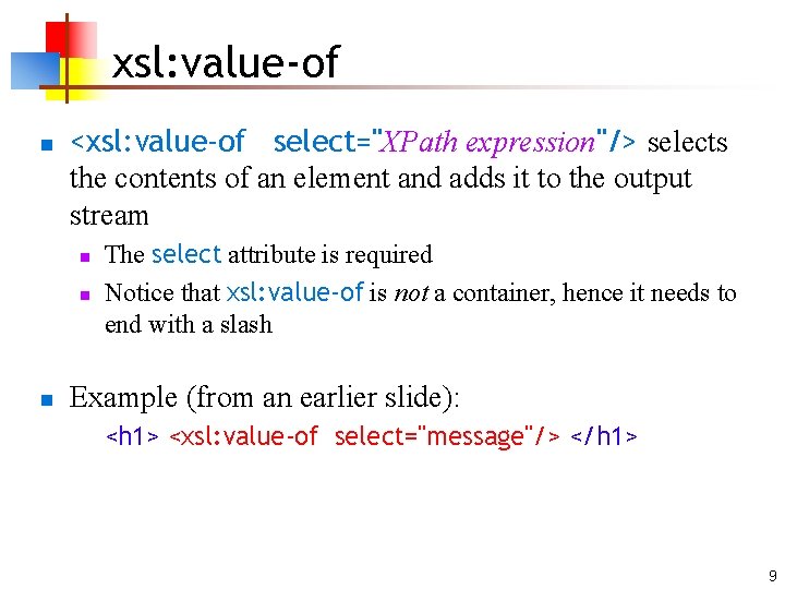 xsl: value-of n <xsl: value-of select="XPath expression"/> selects the contents of an element and