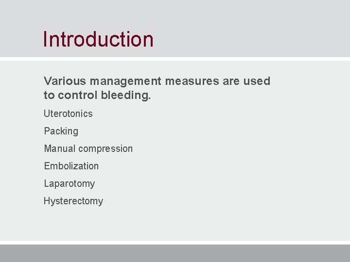 Introduction Various management measures are used to control bleeding. Uterotonics Packing Manual compression Embolization Introduction Various management measures are used to control bleeding. Uterotonics Packing Manual compression Embolization