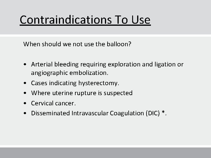 Contraindications To Use When should we not use the balloon? • Arterial bleeding requiring Contraindications To Use When should we not use the balloon? • Arterial bleeding requiring
