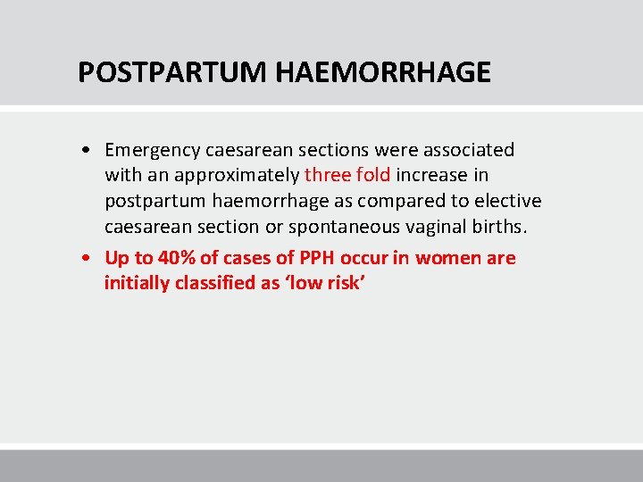 POSTPARTUM HAEMORRHAGE • Emergency caesarean sections were associated with an approximately three fold increase POSTPARTUM HAEMORRHAGE • Emergency caesarean sections were associated with an approximately three fold increase