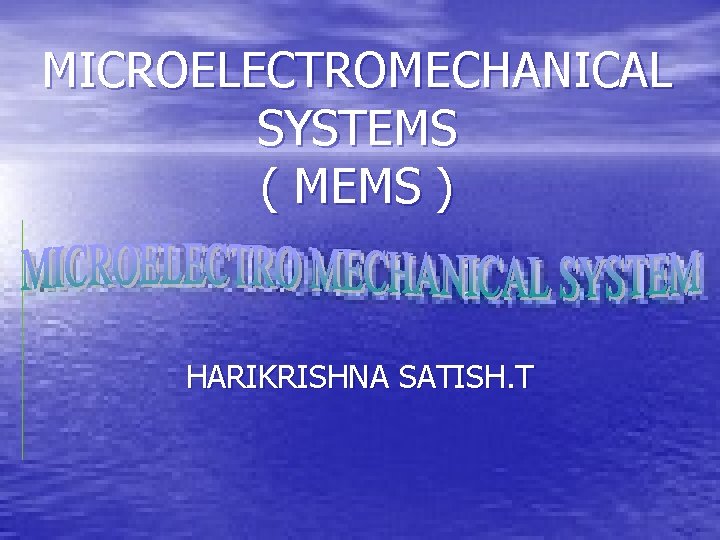 MICROELECTROMECHANICAL SYSTEMS ( MEMS ) HARIKRISHNA SATISH. T 