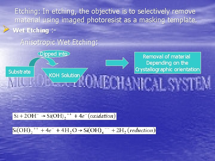 Ø Etching: In etching, the objective is to selectively remove material using imaged photoresist