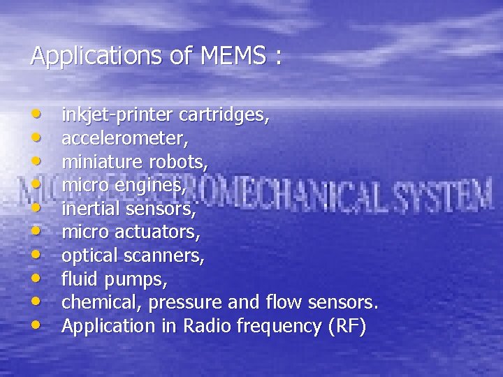 Applications of MEMS : • • • inkjet-printer cartridges, accelerometer, miniature robots, micro engines,