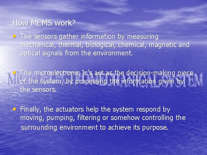 How MEMS work? • The sensors gather information by measuring mechanical, thermal, biological, chemical,