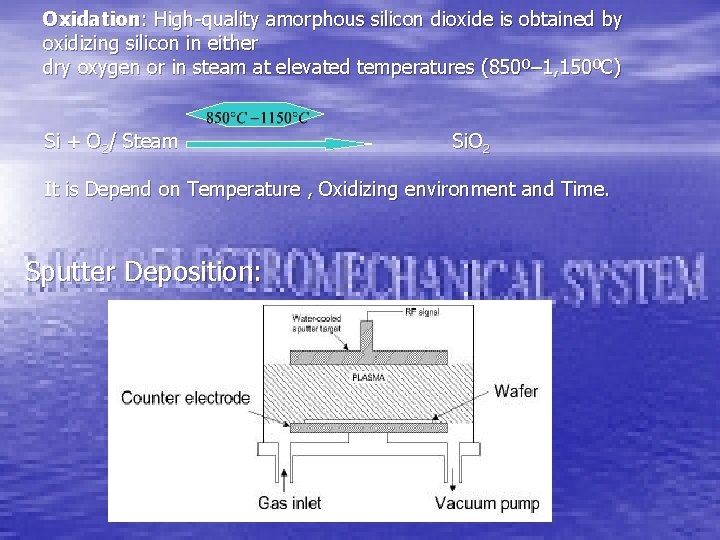 Oxidation: High-quality amorphous silicon dioxide is obtained by oxidizing silicon in either dry oxygen