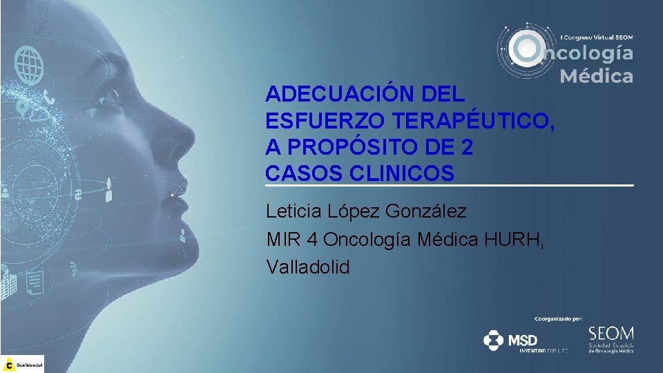 ADECUACIÓN DEL ESFUERZO TERAPÉUTICO, A PROPÓSITO DE 2 CASOS CLINICOS Leticia López González MIR