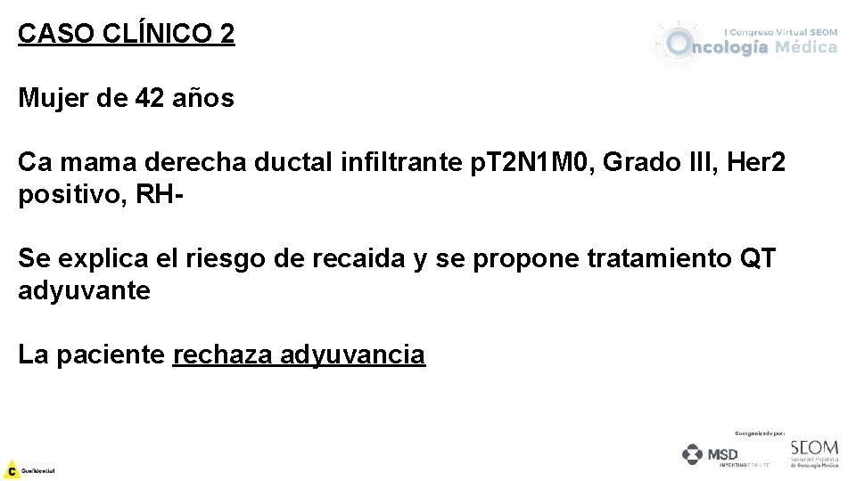 CASO CLÍNICO 2 Mujer de 42 años Ca mama derecha ductal infiltrante p. T