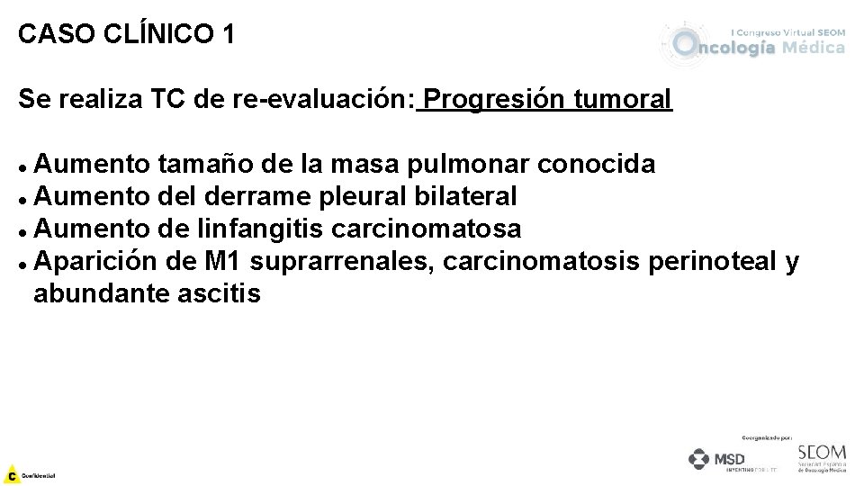 CASO CLÍNICO 1 Se realiza TC de re-evaluación: Progresión tumoral Aumento tamaño de la