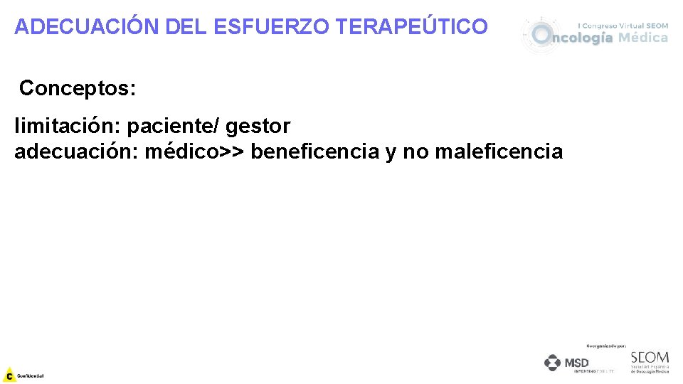 ADECUACIÓN DEL ESFUERZO TERAPEÚTICO Conceptos: limitación: paciente/ gestor adecuación: médico>> beneficencia y no maleficencia