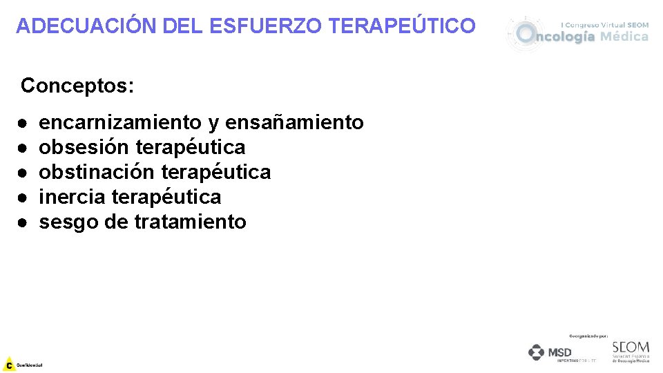 ADECUACIÓN DEL ESFUERZO TERAPEÚTICO Conceptos: ● ● ● encarnizamiento y ensañamiento obsesión terapéutica obstinación
