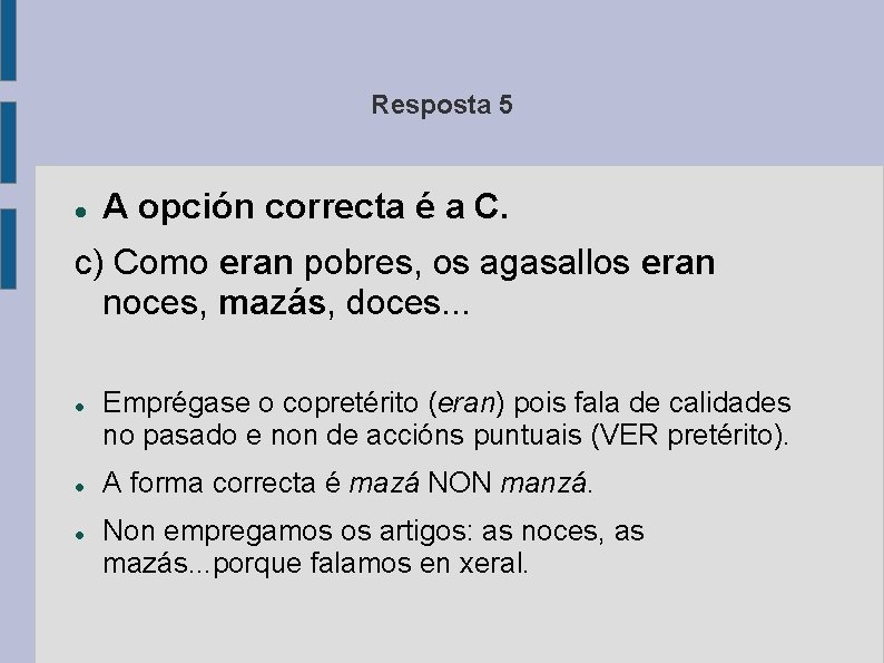 Resposta 5 A opción correcta é a C. c) Como eran pobres, os agasallos