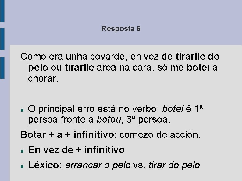 Resposta 6 Como era unha covarde, en vez de tirarlle do pelo ou tirarlle
