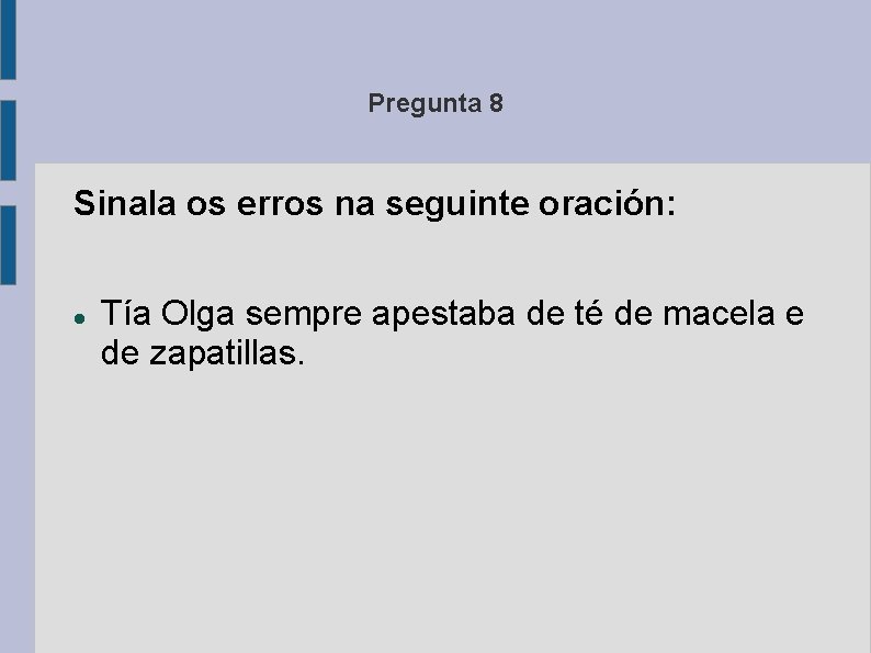 Pregunta 8 Sinala os erros na seguinte oración: Tía Olga sempre apestaba de té