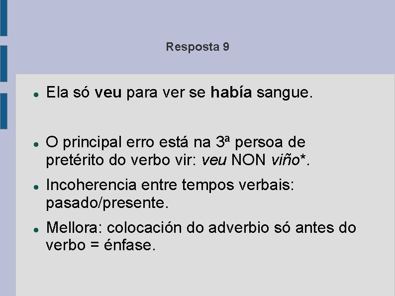 Resposta 9 Ela só veu para ver se había sangue. O principal erro está