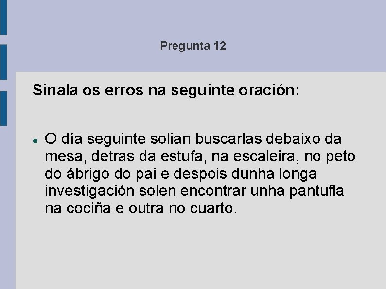 Pregunta 12 Sinala os erros na seguinte oración: O día seguinte solian buscarlas debaixo