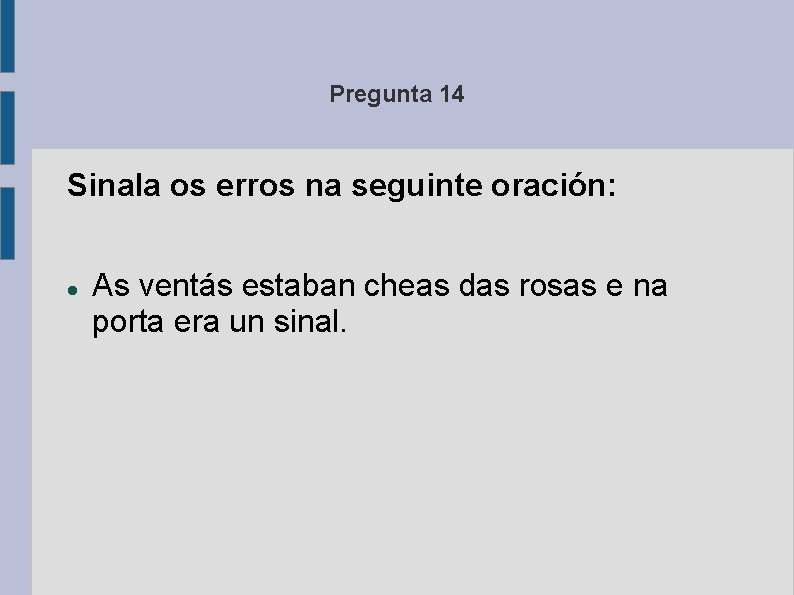 Pregunta 14 Sinala os erros na seguinte oración: As ventás estaban cheas das rosas