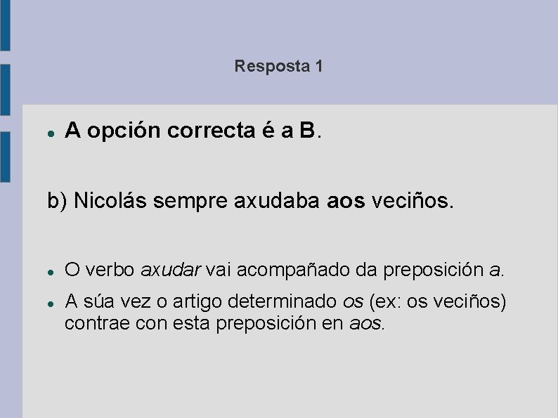 Resposta 1 A opción correcta é a B. b) Nicolás sempre axudaba aos veciños.