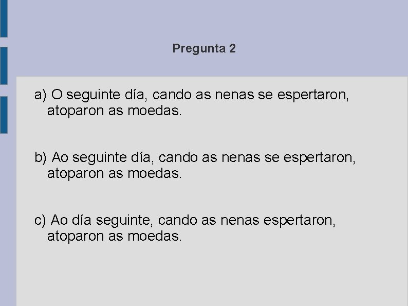 Pregunta 2 a) O seguinte día, cando as nenas se espertaron, atoparon as moedas.