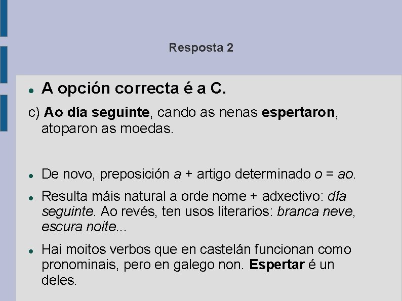 Resposta 2 A opción correcta é a C. c) Ao día seguinte, cando as