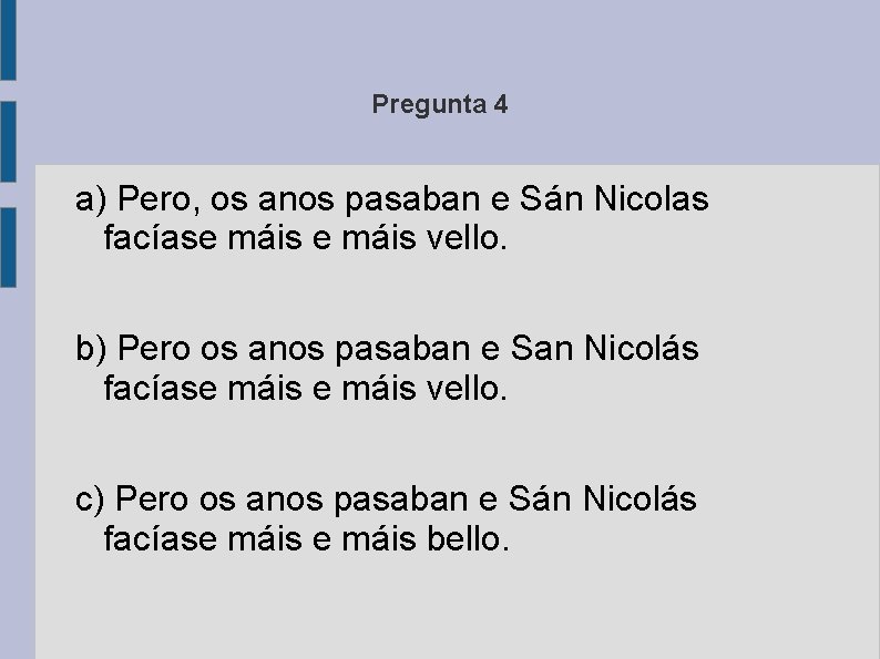 Pregunta 4 a) Pero, os anos pasaban e Sán Nicolas facíase máis vello. b)