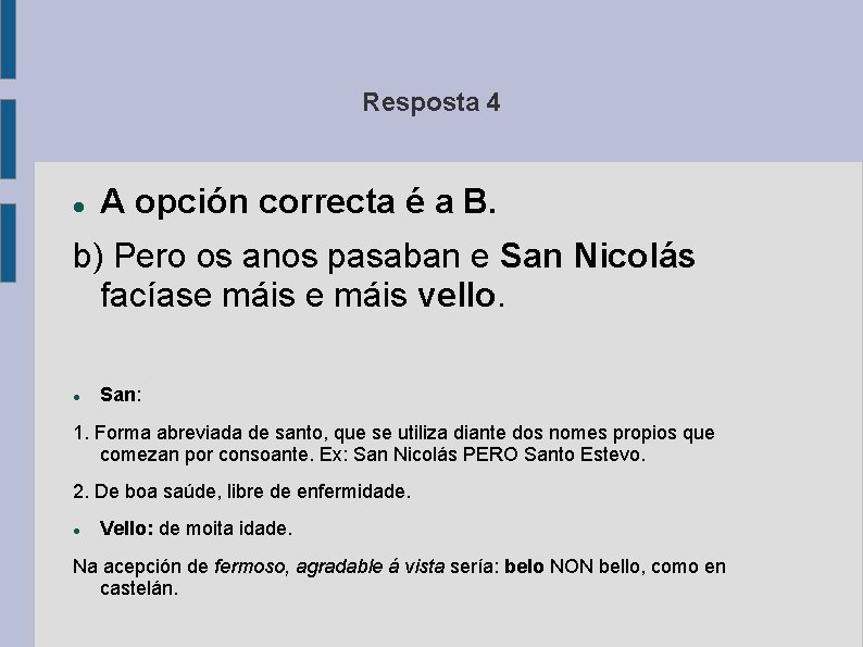 Resposta 4 A opción correcta é a B. b) Pero os anos pasaban e