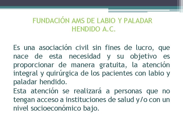 FUNDACIÓN AMS DE LABIO Y PALADAR HENDIDO A. C. Es una asociación civil sin
