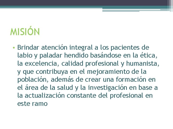 MISIÓN • Brindar atención integral a los pacientes de labio y paladar hendido basándose