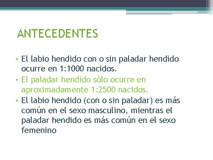 ANTECEDENTES • El labio hendido con o sin paladar hendido ocurre en 1: 1000