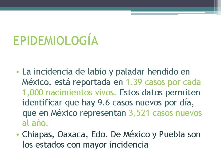 EPIDEMIOLOGÍA • La incidencia de labio y paladar hendido en México, está reportada en