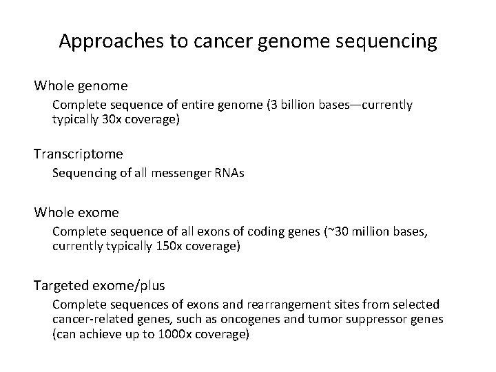 Approaches to cancer genome sequencing Whole genome Complete sequence of entire genome (3 billion