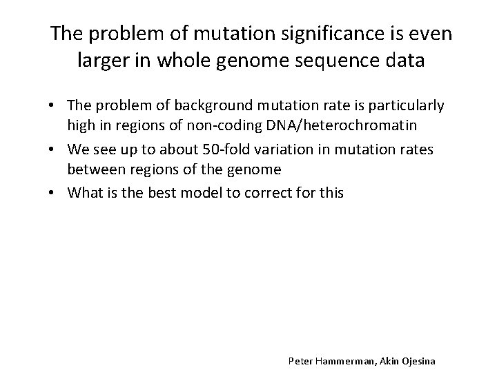 The problem of mutation significance is even larger in whole genome sequence data •