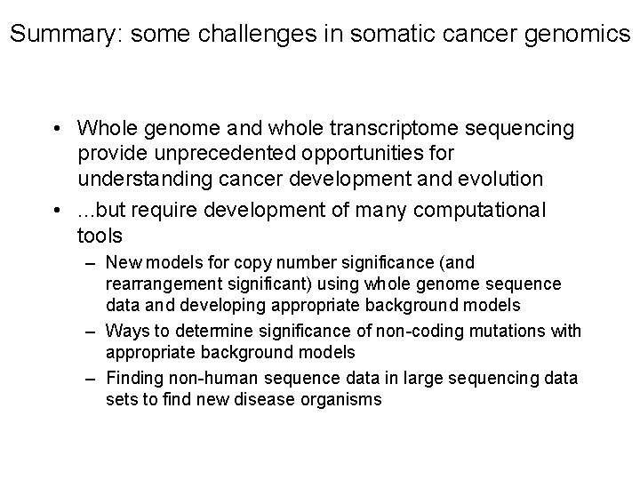 Summary: some challenges in somatic cancer genomics • Whole genome and whole transcriptome sequencing