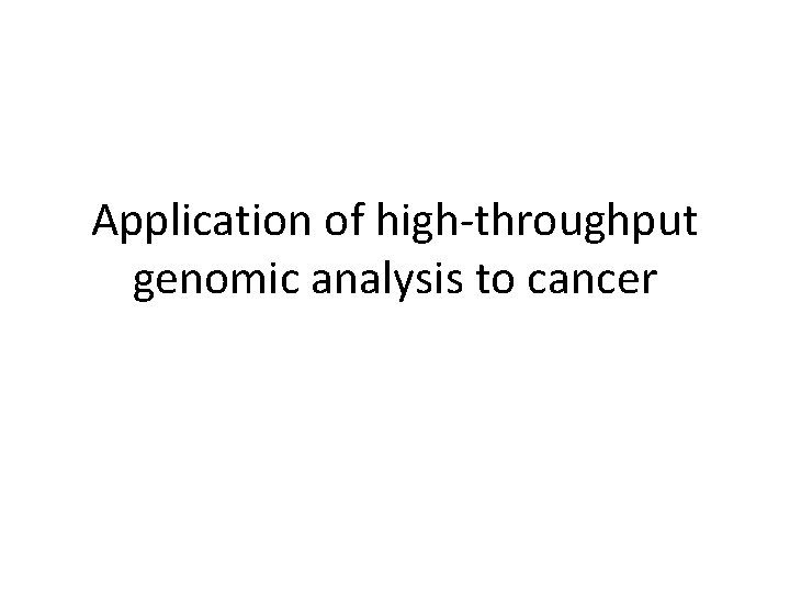 Application of high-throughput genomic analysis to cancer 