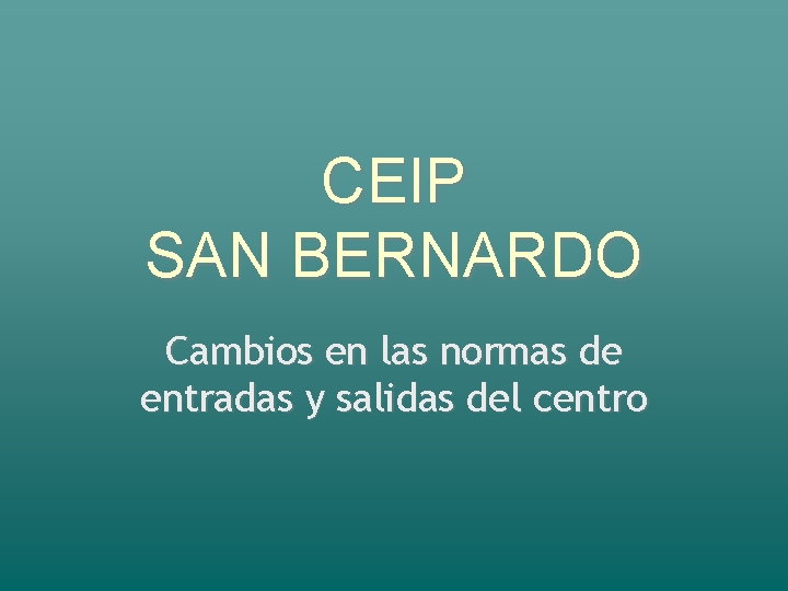 CEIP SAN BERNARDO Cambios en las normas de entradas y salidas del centro 