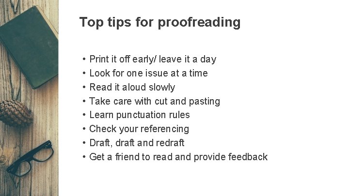 Top tips for proofreading • • Print it off early/ leave it a day