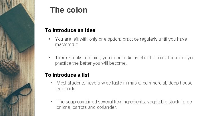 The colon To introduce an idea • You are left with only one option: