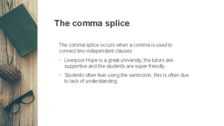 The comma splice occurs when a comma is used to connect two independent clauses