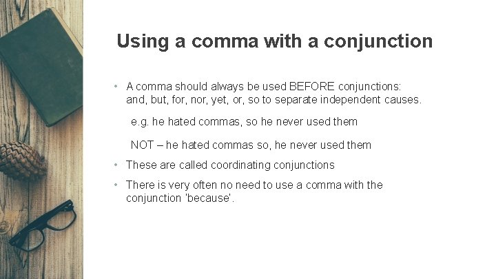 Using a comma with a conjunction • A comma should always be used BEFORE